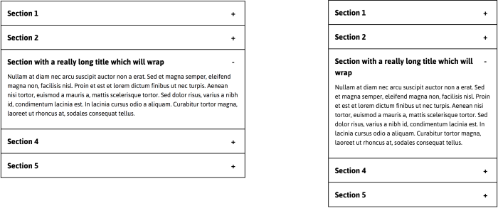 On the left: The accordion layout has one really long heading label which is not wrapping. On the right: the same accordion narrowed with the long heading label wrapping comfortably.